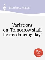 Variations on `Tomorrow shall be my dancing day`
