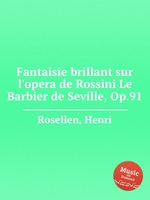 Fantaisie brillant sur l`opera de Rossini Le Barbier de Seville, Op.91