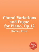 Choral Variations and Fugue for Piano, Op.12