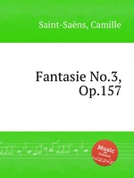 Фантазия No.3, Op.157. Fantasie No.3, Op.157 by Saint-Sans, Camille