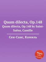 Quam dilecta, Op.148. Quam dilecta, Op.148 by Saint-Sans, Camille