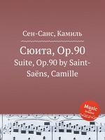 Сюита, Op.90. Suite, Op.90 by Saint-Sans, Camille
