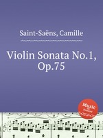 Соната для скрипки No.1, Op.75. Violin Sonata No.1, Op.75 by Saint-Sans, Camille