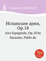 Испанские арии, Op.18. Airs Espagnols, Op.18 by Sarasate, Pablo de