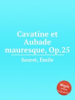 Cavatine et Aubade mauresque, Op.25