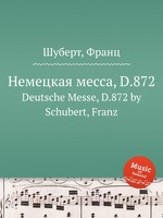 Немецкая месса, D.872. Deutsche Messe, D.872 by Schubert, Franz