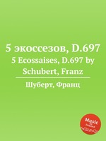 5 экоссезов, D.697. 5 Ecossaises, D.697 by Schubert, Franz