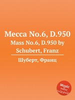 Месса No.6, D.950. Mass No.6, D.950 by Schubert, Franz