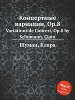 Концертные вариации, Op.8. Variations de Concert, Op.8 by Schumann, Clara