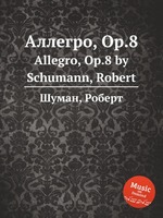 Аллегро, Op.8. Allegro, Op.8 by Schumann, Robert