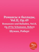 Романсы и баллады, Vol.II, Op.49. Romanzen und Balladen, Vol.II, Op.49 by Schumann, Robert