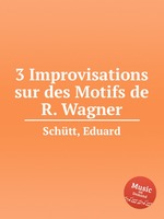 3 Improvisations sur des Motifs de R. Wagner