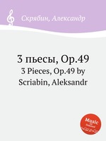 3 пьесы, Op.49. 3 Pieces, Op.49 by Scriabin, Aleksandr
