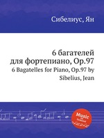 6 багателей для фортепиано, Op.97. 6 Bagatelles for Piano, Op.97 by Sibelius, Jean