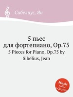 5 пьес  для фортепиано, Op.75. 5 Pieces for Piano, Op.75 by Sibelius, Jean