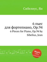 6 пьес  для фортепиано, Op.94. 6 Pieces for Piano, Op.94 by Sibelius, Jean