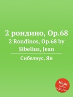 2 рондино, Op.68. 2 Rondinos, Op.68 by Sibelius, Jean