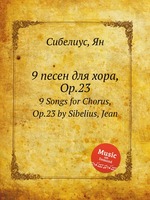 9 песен для хора, Op.23. 9 Songs for Chorus, Op.23 by Sibelius, Jean
