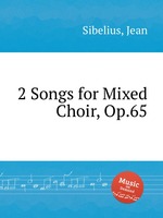 2 песни для смешанного хора, Op.65. 2 Songs for Mixed Choir, Op.65 by Sibelius, Jean