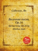 Весенняя песня, Op.16. Spring Song, Op.16 by Sibelius, Jean
