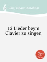12 Lieder beym Clavier zu singen