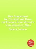 Duo Concertant for Clarinet and Horn on Themes from Mozart`s `Don Giovanni`, Op.5