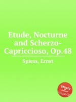 Etude, Nocturne and Scherzo-Capriccioso, Op.48