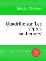 Quadrille sur `Les vpres siciliennes`