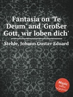 Fantasia on `Te Deum` and `Groer Gott, wir loben dich`