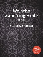 We, who wand`ring Arabs are