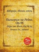 Пилигрим на Рейне, Op.98. Pilger am Rhein, Op.98 by Strauss Sr., Johann
