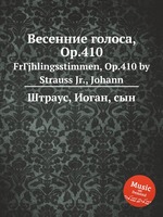 Весенние голоса, Op.410. FrГјhlingsstimmen, Op.410 by Strauss Jr., Johann