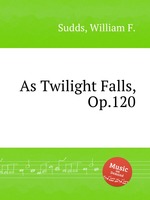 As Twilight Falls, Op.120