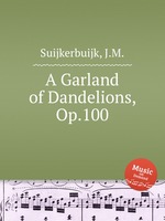 A Garland of Dandelions, Op.100