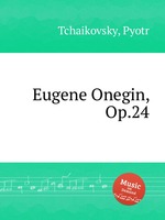Евгений Онегин, Op.24. Eugene Onegin, Op.24 by Pyotr Tchaikovsky