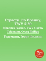 Страсти  по Иоанну, TWV 5:30. Johannes Passion, TWV 5:30 by Telemann, Georg Philipp