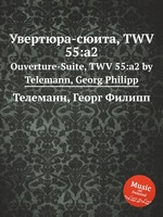 Увертюра-сюита, TWV 55:a2. Ouverture-Suite, TWV 55:a2 by Telemann, Georg Philipp