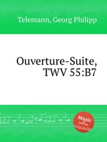 Увертюра-сюита, TWV 55:B7. Ouverture-Suite, TWV 55:B7 by Telemann, Georg Philipp