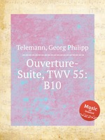 Увертюра-сюита, TWV 55:B10. Ouverture-Suite, TWV 55:B10 by Telemann, Georg Philipp