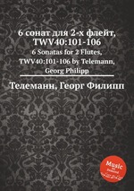 6 сонат для 2-х флейт, TWV40:101-106. 6 Sonatas for 2 Flutes, TWV40:101-106 by Telemann, Georg Philipp