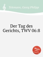 Судный день, TWV 6:08. Der Tag des Gerichts, TWV 06:8 by Telemann, Georg Philipp