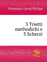 3 методических трио и 3 скерцо. 3 Trietti methodichi e 3 Scherzi by Telemann, Georg Philipp