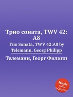 Трио соната, TWV 42:A8. Trio Sonata, TWV 42:A8 by Telemann, Georg Philipp