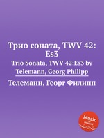 Трио соната, TWV 42:Es3. Trio Sonata, TWV 42:Es3 by Telemann, Georg Philipp