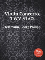 Концерт для скрипки, TWV 51:C2. Violin Concerto, TWV 51:C2 by Telemann, Georg Philipp