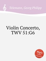 Концерт для скрипки, TWV 51:G6. Violin Concerto, TWV 51:G6 by Telemann, Georg Philipp