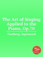 The Art of Singing Applied to the Piano, Op.70