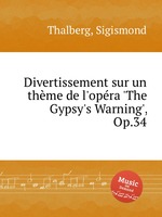 Divertissement sur un thme de l`opra `The Gypsy`s Warning`, Op.34