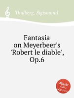 Fantasia on Meyerbeer`s `Robert le diable`, Op.6