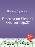 Fantasia on Weber`s `Oberon`, Op.37